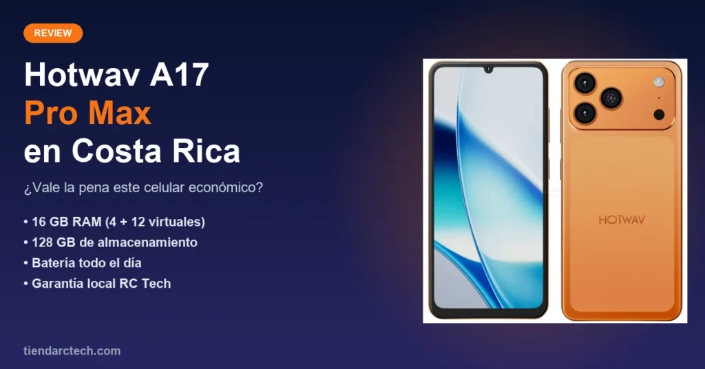 Review Hotwav A17 Pro Max en Costa Rica: ¿vale la pena?