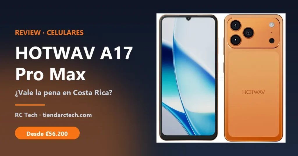 Review HOTWAV A17 Pro Max: ¿vale la pena este celular en Costa Rica?