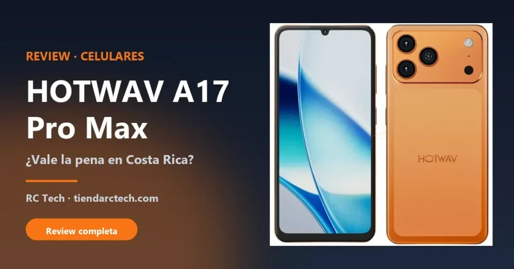 Review HOTWAV A17 Pro Max: ¿vale la pena este celular en Costa Rica?
